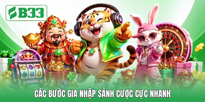 Các bước gia nhập sảnh cược cực nhanh