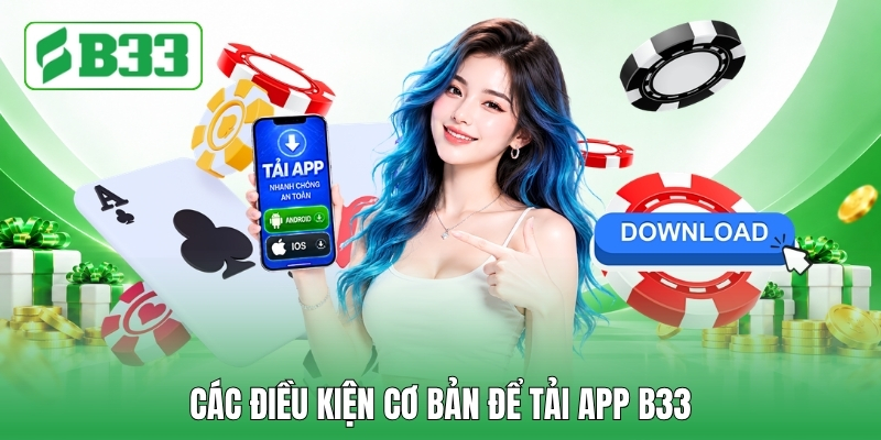 Các điều kiện cơ bản để tải app B33