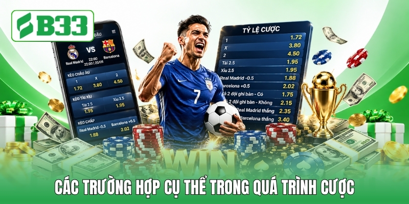 Các trường hợp cụ thể trong quá trình cược