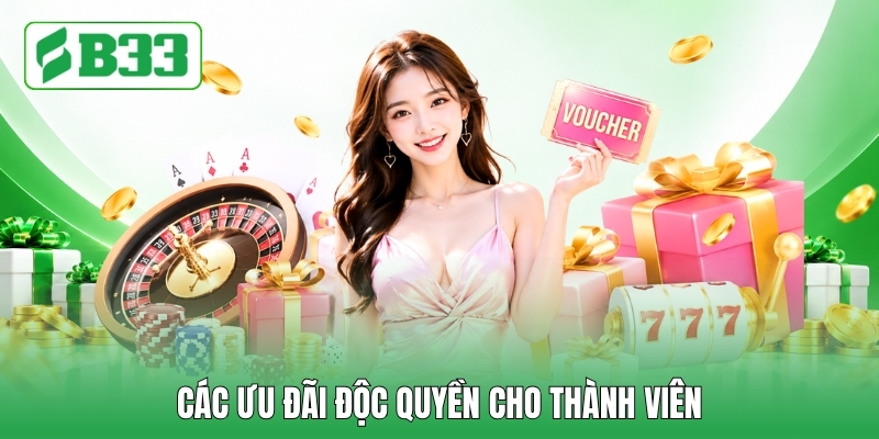 Các ưu đãi độc quyền cho thành viên