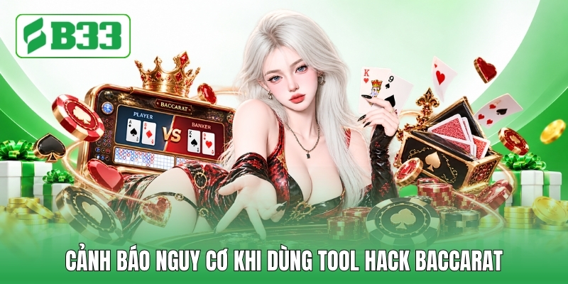 Cảnh báo nguy cơ khi dùng tool hack baccarat