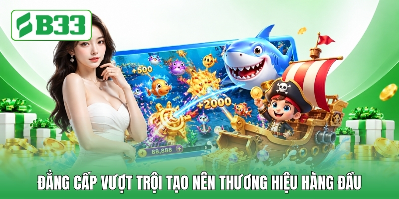 Đẳng cấp vượt trội tạo nên thương hiệu hàng đầu