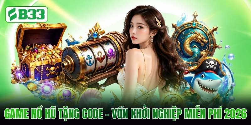 Game Nổ Hũ Tặng Code - Vốn Khởi Nghiệp Miễn Phí 2026