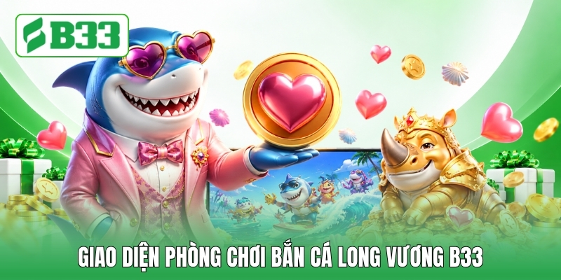 Giao diện phòng chơi bắn cá long vương B33