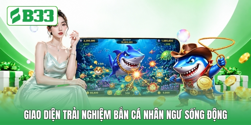 Giao diện trải nghiệm bắn cá nhân ngư sống động
