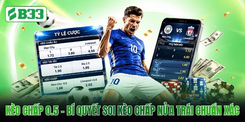 Kèo Chấp 0.5 - Bí Quyết Soi Kèo Chấp Nửa Trái Chuẩn Xác