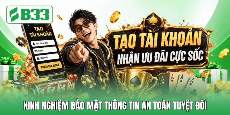 Kinh nghiệm bảo mật thông tin an toàn tuyệt đối