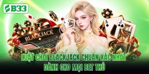 Luật Chơi Blackjack Chuẩn Xác Nhất Dành Cho Mọi Bet Thủ