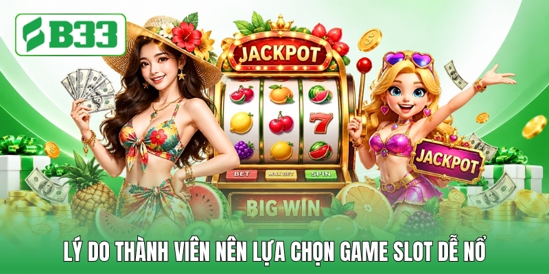 Lý do thành viên nên lựa chọn game slot dễ nổ