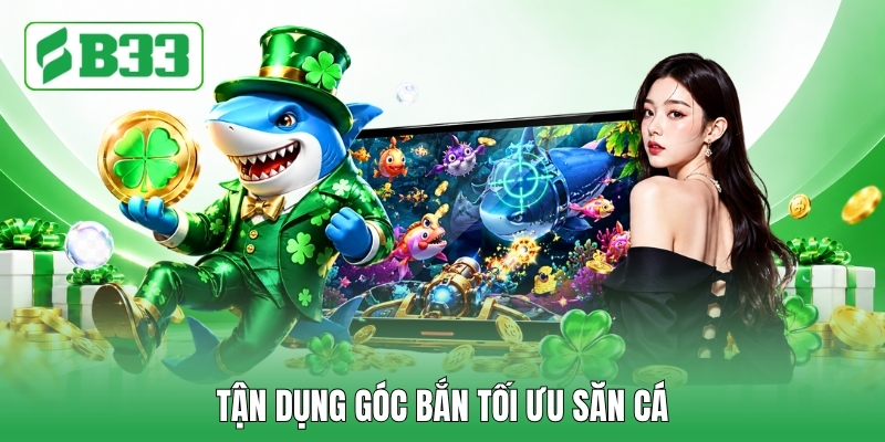 Tận dụng góc bắn tối ưu săn cá