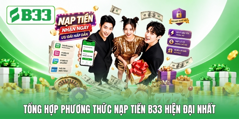 Tổng hợp phương thức nạp tiền B33 hiện đại nhất