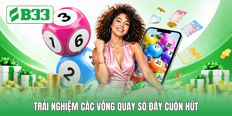 Trải nghiệm các vòng quay số đầy cuốn hút